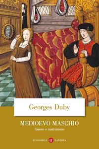 Medioevo maschio. Amore e matrimonio - Georges Duby - Libro Laterza 2002, Economica Laterza | Libraccio.it