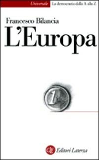 L'Europa - Francesco Bilancia - Libro Laterza 2002, Univers.Later.La democrazia dalla AallaZ | Libraccio.it
