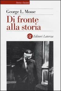 Di fronte alla storia - George L. Mosse - Libro Laterza 2004, Storia e società | Libraccio.it