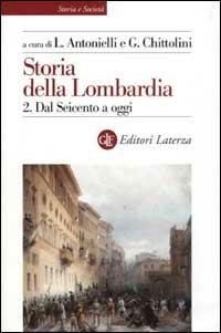 Storia della Lombardia. Vol. 2: Dal Seicento a oggi.  - Libro Laterza 2003, Storia e società | Libraccio.it