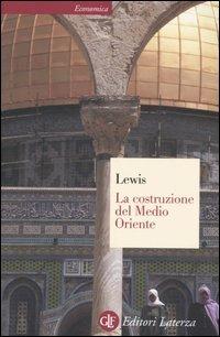 La costruzione del Medio Oriente - Bernard Lewis - Libro Laterza 2003, Economica Laterza | Libraccio.it