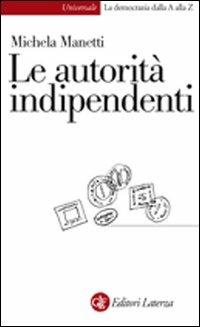 Le autorità indipendenti - Michela Manetti - Libro Laterza 2007, Univers.Later.La democrazia dalla AallaZ | Libraccio.it