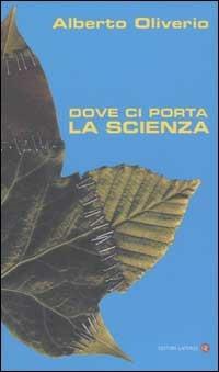 Dove ci porta la scienza - Alberto Oliverio - Libro Laterza 2003, I Robinson. Letture | Libraccio.it