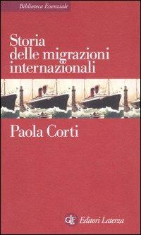 Storia delle migrazioni internazionali - Paola Corti - Libro Laterza 2003, Biblioteca essenziale Laterza | Libraccio.it
