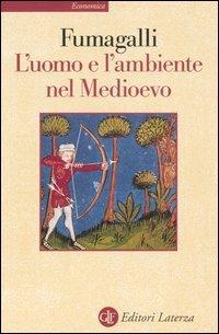 L' uomo e l'ambiente nel Medioevo - Vito Fumagalli - Libro Laterza 2003, Economica Laterza | Libraccio.it