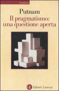 Il pragmatismo: una questione aperta - Hilary Putnam - Libro Laterza 2003, Economica Laterza | Libraccio.it