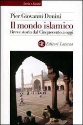 Il mondo islamico. Breve storia dal Cinquecento a oggi