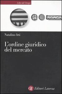 L' ordine giuridico del mercato - Natalino Irti - Libro Laterza 2003, Libri del tempo | Libraccio.it
