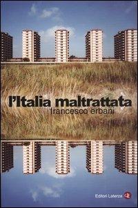 L' Italia maltrattata - Francesco Erbani - Libro Laterza 2003, I Robinson. Letture | Libraccio.it