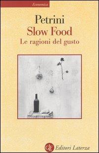 Slow Food. Le ragioni del gusto - Carlo Petrini - Libro Laterza 2003, Economica Laterza | Libraccio.it