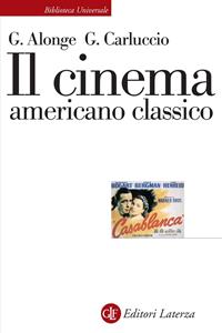 Il cinema americano classico - Giaime Alonge, Giulia Carluccio - Libro Laterza 2006, Biblioteca universale Laterza | Libraccio.it