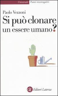Si può clonare un essere umano? - Paolo Vezzoni - Libro Laterza 2003, Universale Laterza | Libraccio.it
