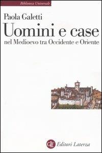 Uomini e case nel Medioevo tra Occidente e Oriente - Paola Galetti - Libro Laterza 2004, Biblioteca universale Laterza | Libraccio.it