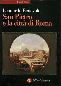 San Pietro e la città di Roma - Leonardo Benevolo - Libro Laterza 2004, Grandi opere | Libraccio.it