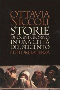 Storie di ogni giorno in una città del Seicento - Ottavia Niccoli - Libro Laterza 2004, I Robinson. Letture | Libraccio.it