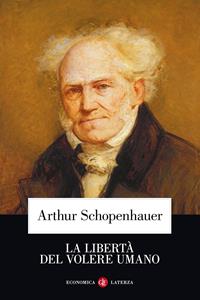 La libertà del volere umano - Arthur Schopenhauer - Libro Laterza 2004, Economica Laterza | Libraccio.it