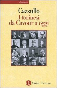 I torinesi da Cavour a oggi - Aldo Cazzullo - Libro Laterza 2004, Economica Laterza | Libraccio.it