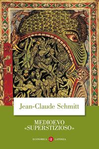 Medioevo «superstizioso» - Jean-Claude Schmitt - Libro Laterza 2004, Economica Laterza | Libraccio.it