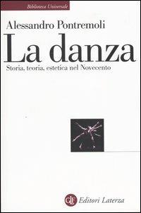 La danza. Storia, teoria, estetica nel Novecento - Alessandro Pontremoli - Libro Laterza 2008, Biblioteca universale Laterza | Libraccio.it