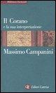 Il Corano e la sua interpretazione - Massimo Campanini - Libro Laterza 2004, Biblioteca essenziale Laterza | Libraccio.it