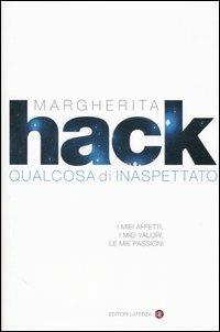 Qualcosa di inaspettato. I miei affetti, i miei valori, le mie passioni - Margherita Hack - Libro Laterza 2004, I Robinson. Letture | Libraccio.it