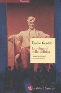 Le religioni della politica. Fra democrazie e totalitarismi - Emilio Gentile - Libro Laterza 2007, Economica Laterza | Libraccio.it