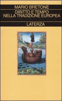 Diritto e tempo nella tradizione europea - Mario Bretone - Libro Laterza 2004, Collezione storica | Libraccio.it