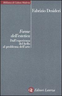 Forme dell'estetica. Dall'esperienza del bello al problema dell'arte - Fabrizio Desideri - Libro Laterza 2004, Biblioteca di cultura moderna | Libraccio.it