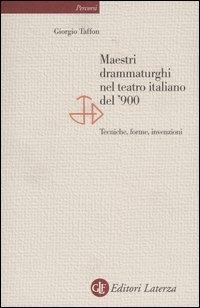 Maestri drammaturghi nel teatro italiano del '900. Tecniche, forme, invenzioni - Giorgio Taffon - Libro Laterza 2005, Percorsi Laterza | Libraccio.it