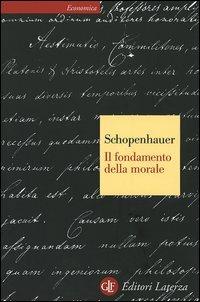Il fondamento della morale - Arthur Schopenhauer - Libro Laterza 2005, Economica Laterza | Libraccio.it