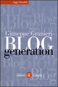 Blog generation - Giuseppe Granieri - Libro Laterza 2009, Saggi tascabili Laterza | Libraccio.it