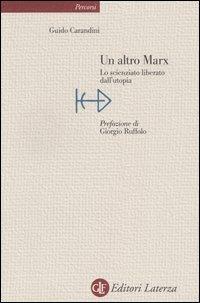 Un altro Marx. Lo scienziato liberato dall'utopia - Guido Carandini - Libro Laterza 2005, Percorsi Laterza | Libraccio.it