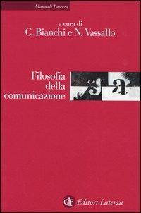 Filosofia della comunicazione  - Libro Laterza 2005, Manuali Laterza | Libraccio.it
