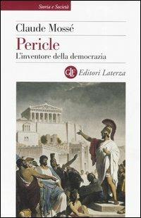 Pericle. L'inventore della democrazia - Claude Mossé - Libro Laterza 2006, Storia e società | Libraccio.it