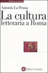 La cultura letteraria a Roma - Antonio La Penna - Libro Laterza 2006, Biblioteca universale Laterza | Libraccio.it