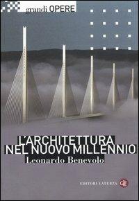 L' architettura nel nuovo millennio - Leonardo Benevolo - Libro Laterza 2006, Grandi opere | Libraccio.it