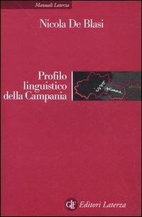 Profilo linguistico della Campania - Nicola De Blasi - Libro Laterza 2006, Manuali Laterza | Libraccio.it