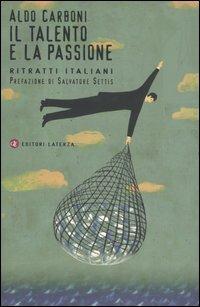 Il talento e la passione. Ritratti italiani - Aldo Carboni - Libro Laterza 2006, I Robinson. Letture | Libraccio.it