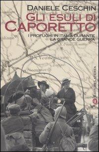Gli esuli di Caporetto. I profughi in Italia durante la grande guerra - Daniele Ceschin - Libro Laterza 2006, Quadrante Laterza | Libraccio.it