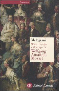 WAM. La vita e il tempo di Wolfgang Amadeus Mozart - Piero Melograni - Libro Laterza 2006, Economica Laterza | Libraccio.it