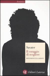 Il coraggio di scegliere. Riflessioni sulla libertà - Fernando Savater - Libro Laterza 2006, Economica Laterza | Libraccio.it