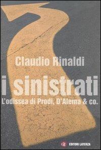 I sinistrati. L'odissea di Prodi, D'Alema & co. - Claudio Rinaldi - Libro Laterza 2006, I Robinson. Letture | Libraccio.it