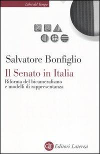 Il Senato in Italia. Riforma del bicameralismo e modelli di rappresentanza - Salvatore Bonfiglio - Libro Laterza 2006, Libri del tempo | Libraccio.it