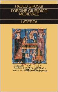 L' ordine giuridico medievale - Paolo Grossi - Libro Laterza 2006, Collezione storica | Libraccio.it