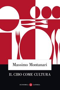 Il cibo come cultura - Massimo Montanari - Libro Laterza 2006, Economica Laterza | Libraccio.it