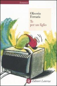 Tv per un figlio - Anna Oliverio Ferraris - Libro Laterza 2006, Economica Laterza | Libraccio.it