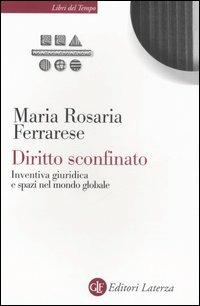 Diritto sconfinato. Inventiva giuridica e spazi nel mondo globale - Maria Rosaria Ferrarese - Libro Laterza 2006, Libri del tempo | Libraccio.it