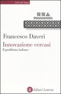 Innovazione cercasi. Il problema italiano - Francesco Daveri - Libro Laterza 2006, Libri del tempo | Libraccio.it