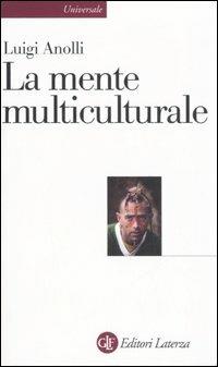 La mente multiculturale - Luigi Anolli - Libro Laterza 2006, Universale Laterza | Libraccio.it