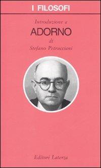 Introduzione a Adorno - Stefano Petrucciani - Libro Laterza 2007, I filosofi | Libraccio.it